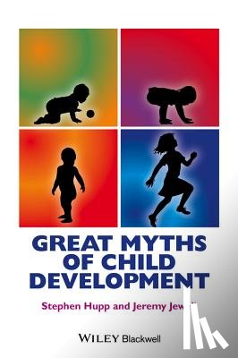 Hupp, Stephen (Southern Illinois University Edwardsville), Jewell, Jeremy D. (Southern Illinois University Edwardsville) - Great Myths of Child Development