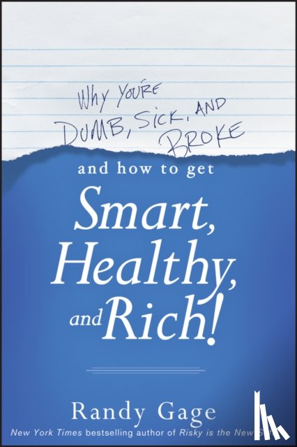 Gage, Randy - Why You're Dumb, Sick and Broke...And How to Get Smart, Healthy and Rich!