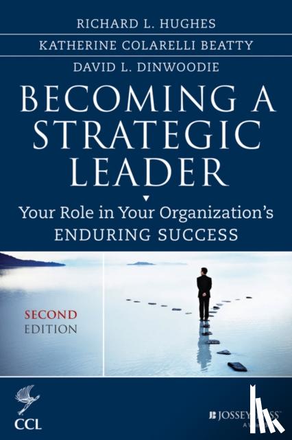 Hughes, Richard L., Beatty, Katherine M., Dinwoodie, David - Becoming a Strategic Leader