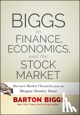 Biggs, Barton - Biggs on Finance, Economics, and the Stock Market