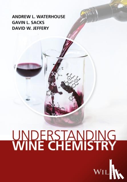 Andrew L. Waterhouse, Gavin L. Sacks, David W. Jeffery - Understanding Wine Chemistry