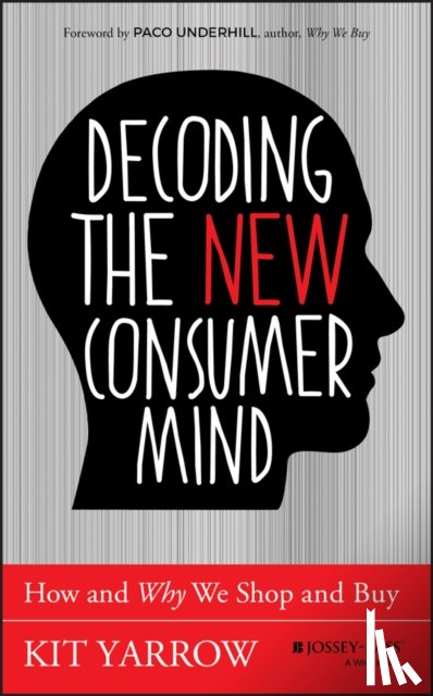 Yarrow, Kit (Golden Gate University) - Decoding the New Consumer Mind