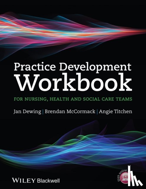 Dewing, Jan (East Sussex Healthcare NHS Trust, McCormack, Brendan (University of Ulster, Titchen, Angie (University of Ulster - Practice Development Workbook for Nursing, Health and Social Care Teams