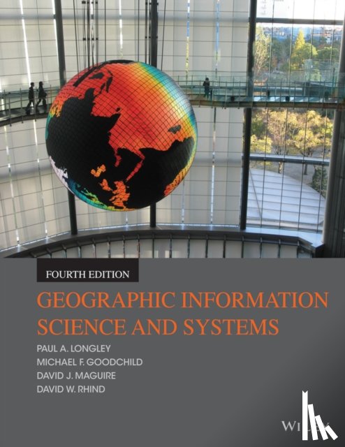 Longley, Paul A. (University College London, UK), Goodchild, Michael F. (University of California at Santa Barbara, USA), Maguire, David J. (Environmental Systems Research Institute, Inc. (ESRI), Redlands, CA, USA) - Geographic Information Science and Systems