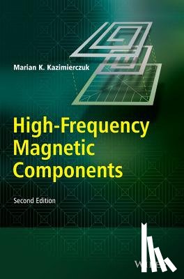 Kazimierczuk, Marian K. (Wright State University) - High-Frequency Magnetic Components