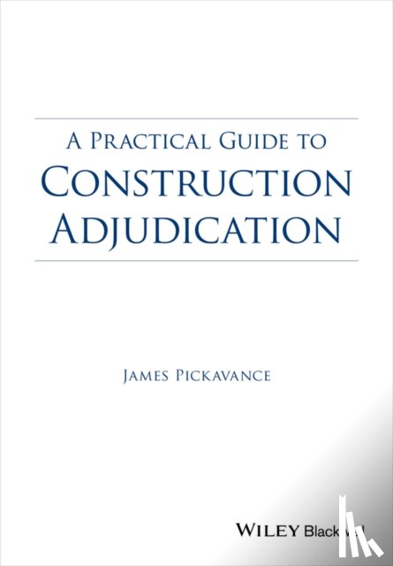 Pickavance, James - A Practical Guide to Construction Adjudication