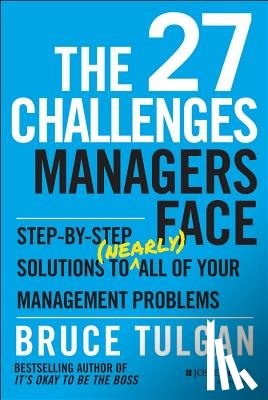 Tulgan, Bruce (Rainmaker Inc) - The 27 Challenges Managers Face