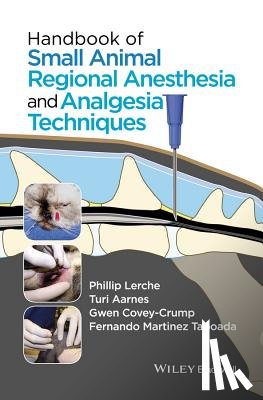 Lerche, Phillip, Aarnes, Turi, Covey-Crump, Gwen, Taboada, Fernando Martinez - Handbook of Small Animal Regional Anesthesia and Analgesia Techniques