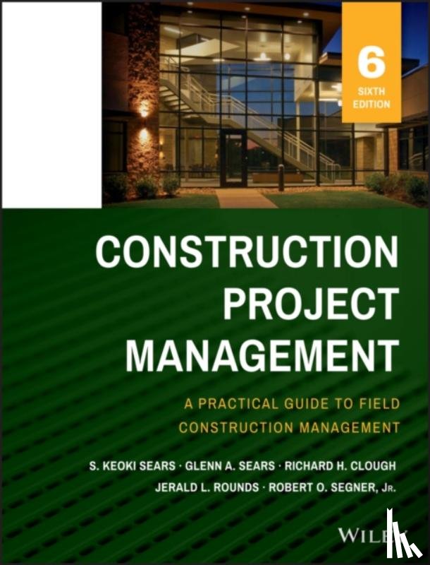 Sears, S. Keoki (University of New Mexico), Sears, Glenn A. (The University of New Mexico), Clough, Richard H., Rounds, Jerald L. - Construction Project Management