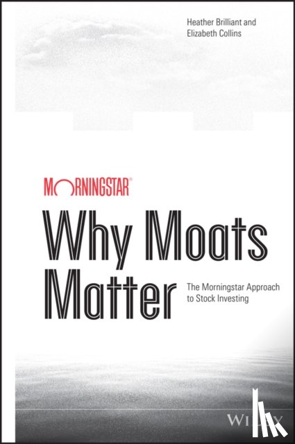 Brilliant, Heather, Collins, Elizabeth - Why Moats Matter