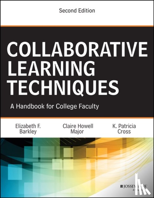 Barkley, Elizabeth F. (Foothill College, Major, Claire H. (The University of Alabama in Tuscaloosa, Cross, K. Patricia (University of California at Berkeley) - Collaborative Learning Techniques
