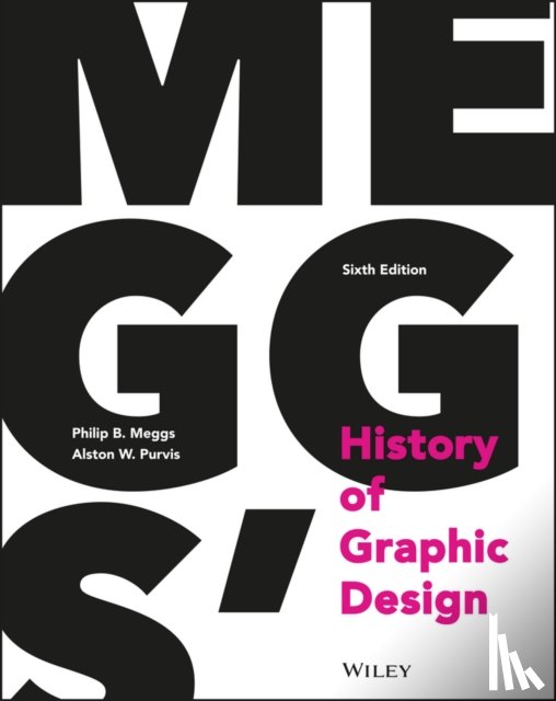 Meggs, Philip B. (Virginia Commonwealth University; Syracuse University; National College of Art and Design in Dublin, Purvis, Alston W. (Boston University College of Fine Arts - Meggs' History of Graphic Design