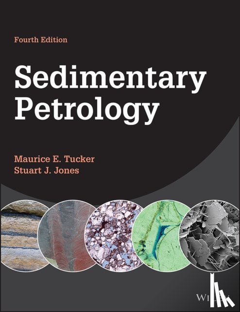 Tucker, Maurice E. (Durham University; University of Reading; University of Bristol), Jones, Stuart J. (Aberystwyth University; University of Reading; Durham University) - Sedimentary Petrology