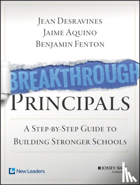 Desravines, J - Breakthrough Principals - A Step-by-Step Guide to Building Stronger Schools (Book + Online)