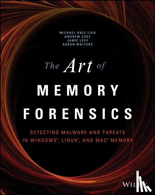 Hale Ligh, Michael, Case, Andrew, Levy, Jamie, Walters, AAron - The Art of Memory Forensics