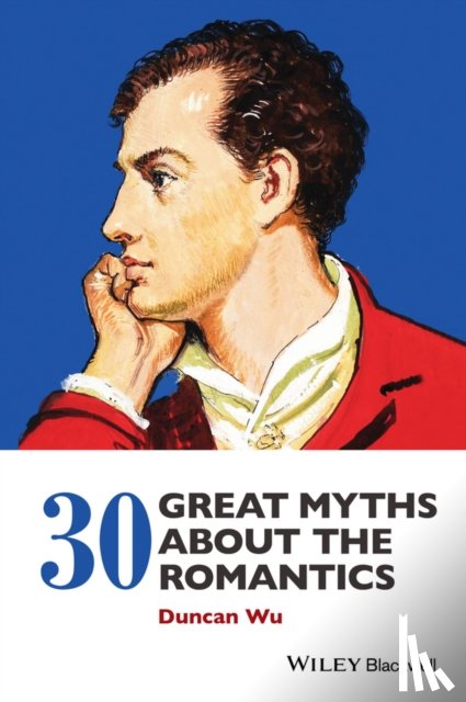 Wu, Duncan (Georgetown University, Washington DC, USA) - 30 Great Myths about the Romantics