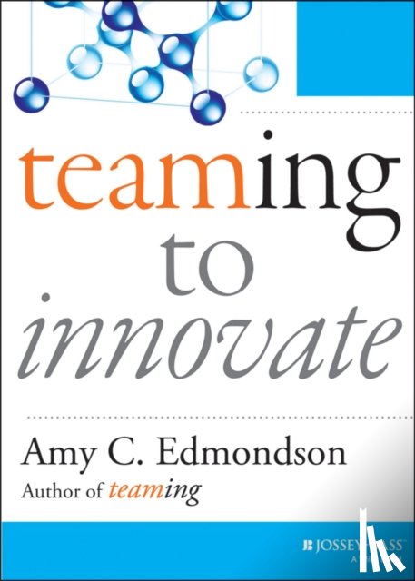 Edmondson, Amy C. - Teaming to Innovate