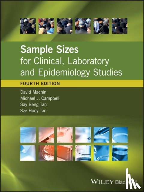 Machin, David (Medical Research Council Cancer Trials Office, Campbell, Michael J. (University of Southampton), Tan, Say Beng (National Cancer Centre), Tan, Sze Huey (National Cancer Centre - Sample Sizes for Clinical, Laboratory and Epidemiology Studies