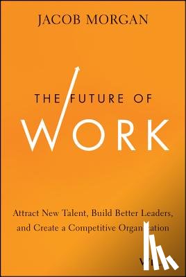 Morgan, Jacob - The Future of Work