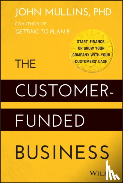 Mullins, John - The Customer-Funded Business