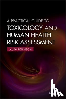 Robinson, Laura - A Practical Guide to Toxicology and Human Health Risk Assessment