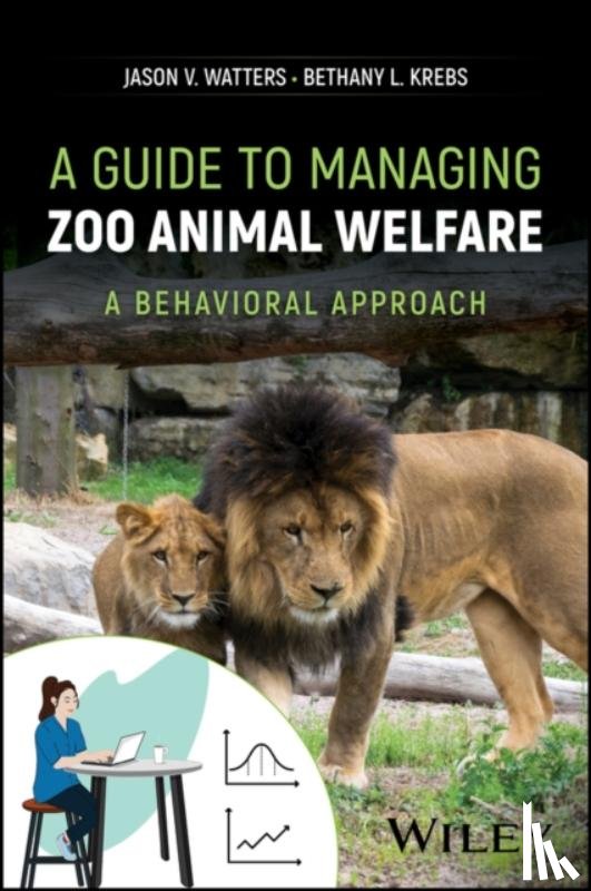 Watters, Jason V. (University of California, Krebs, Bethany L. (Executive Editor of Zoo Biology - A Guide to Managing Zoo Animal Welfare