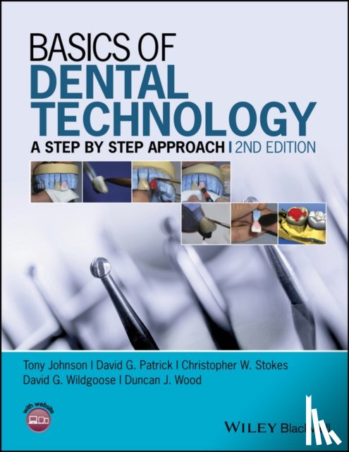 Johnson, Tony (School of Dentistry, Sheffield University), Patrick, David G. (Sheffield University), Stokes, Christopher W. (Sheffield University), Wildgoose, David G. (Sheffield University) - Basics of Dental Technology