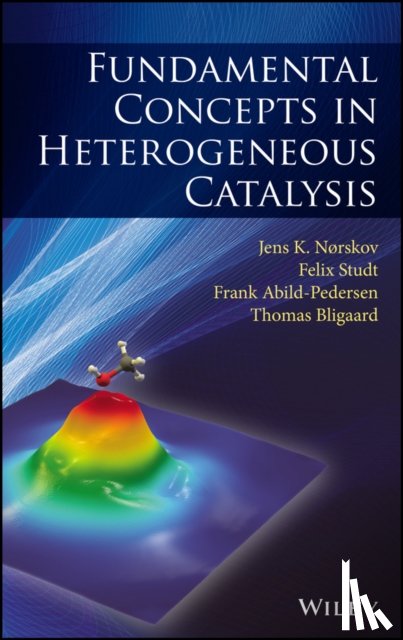 Nørskov, Jens K., Studt, Felix, Abild-Pedersen, Frank, Bligaard, Thomas - Fundamental Concepts in Heterogeneous Catalysis