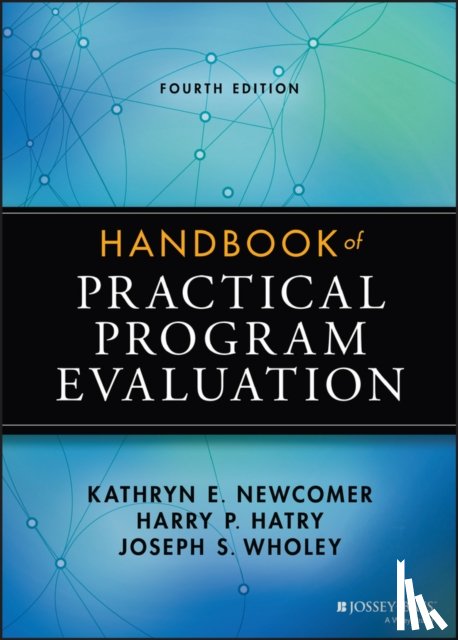 Newcomer, Kathryn E. (George Washington University), Hatry, Harry P. (The Urban Institue, Washington, D.C.), Wholey, Joseph S. (University of Southern California) - Handbook of Practical Program Evaluation