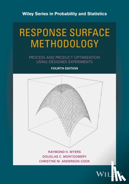 Myers, Raymond H. (Virginia Polytechnic Institute and State University), Montgomery, Douglas C. (Georgia Institute of Technology), Anderson-Cook, Christine M. (Los Alamos Laboratories) - Response Surface Methodology