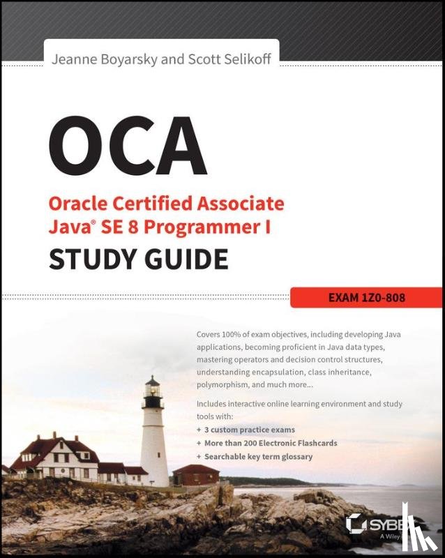 Boyarsky, Jeanne (CodeRanch), Selikoff, Scott (Selikoff Solutions - OCA: Oracle Certified Associate Java SE 8 Programmer I Study Guide