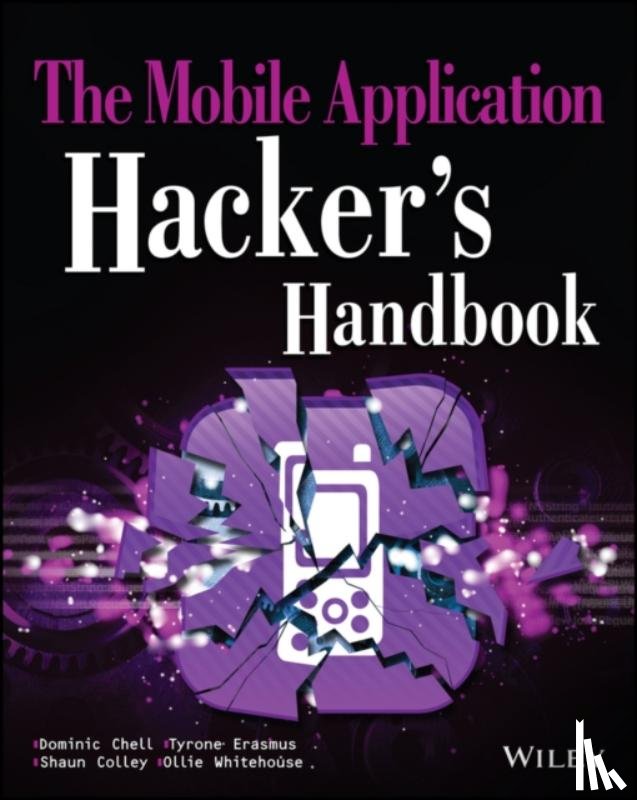 Chell, Dominic, Erasmus, Tyrone, Colley, Shaun, Whitehouse, Ollie - The Mobile Application Hacker's Handbook