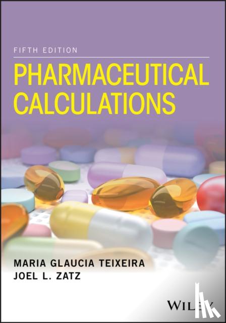 Maria Glaucia (Rutgers University) Teixeira, Joel L. (University of Wyoming ) Zatz - Pharmaceutical Calculations
