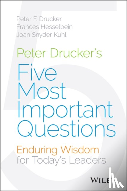 Drucker, Peter F., Hesselbein, Frances (Chairman of the Board of Governors Peter F. Drucker Foundation for Nonprofit Management in New York City), Snyder Kuhl, Joan - Peter Drucker's Five Most Important Questions