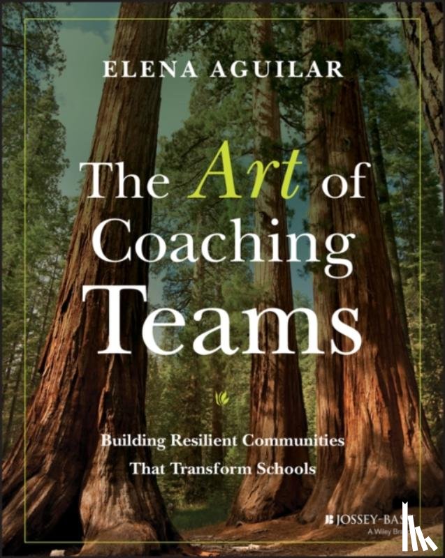 Aguilar, Elena - The Art of Coaching Teams
