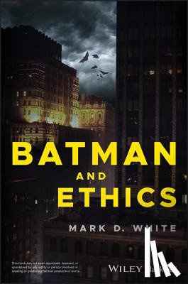 White, Mark D. (College of Staten Island/CUNY) - Batman and Ethics