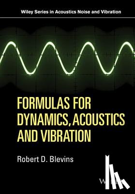 Blevins, Robert D. - Formulas for Dynamics, Acoustics and Vibration