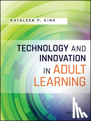 King, Kathleen P. (University of South Florida) - Technology and Innovation in Adult Learning