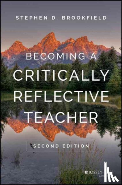 Brookfield, Stephen D. (University of St. Thomas, Minneapolis, MN) - Becoming a Critically Reflective Teacher