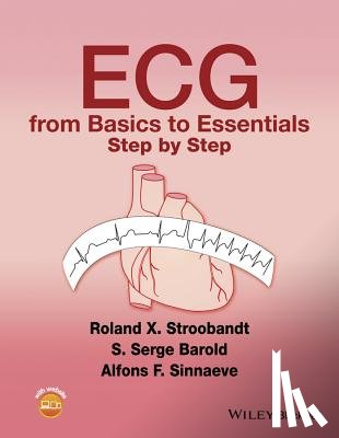 Stroobandt, Roland X. (MD, Barold, S. Serge (Clinical Professor of Medicine Emeritus, Sinnaeve, Alfons F. (Professor Emeritus of Electronic Engineering - ECG from Basics to Essentials