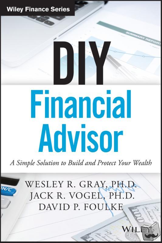 Gray, Wesley R., Vogel, Jack R., Foulke, David P. - DIY Financial Advisor