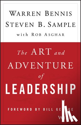 Bennis, Warren (University of Southern California), Sample, Steven B. (University of Southern California), Asghar, Rob - The Art and Adventure of Leadership