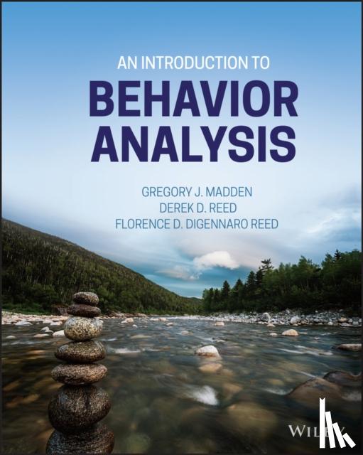 Madden, Gregory J. (Utah State University), Reed, Derek D. (University of Kansas), DiGennaro Reed, Florence D. (University of Kansas) - An Introduction to Behavior Analysis