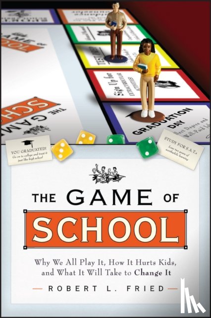 Fried, Robert L. (Northeastern University) - The Game of School: Why We All Play It, How it Hurts Kids, and What It Will Take to Change It