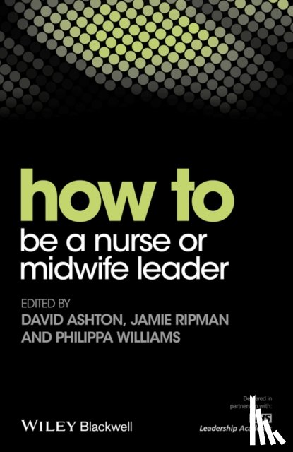 David Ashton, Jamie Ripman, Philippa Williams - How to be a Nurse or Midwife Leader