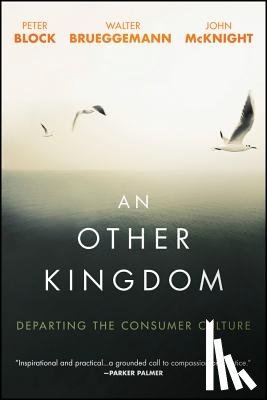 Block, Peter (Peter Block Company and Designed Learning), Brueggemann, Walter, McKnight, John - An Other Kingdom
