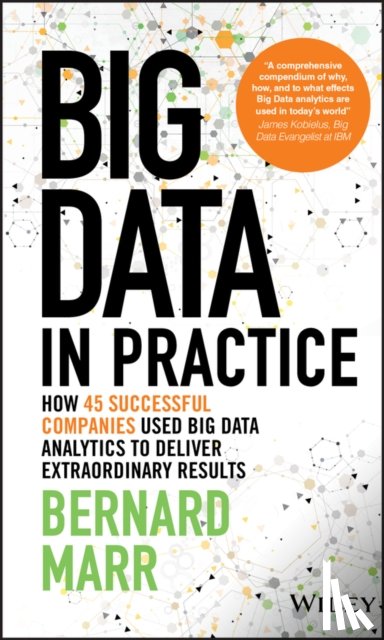 Marr, Bernard (Advanced Performance Institute, Buckinghamshire, UK) - Big Data in Practice