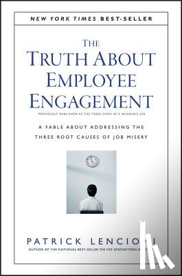 Lencioni, Patrick M. (Emeryville - The Truth About Employee Engagement