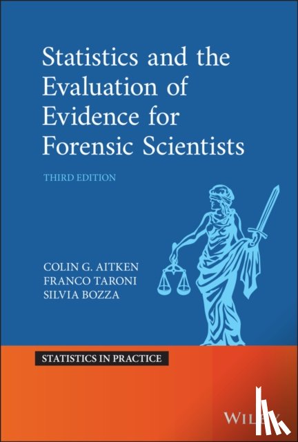 Aitken, Colin (University of Edinburgh, Taroni, Franco (University of Lausanne, Bozza, Silvia (Universit`a di Venezia) - Statistics and the Evaluation of Evidence for Forensic Scientists