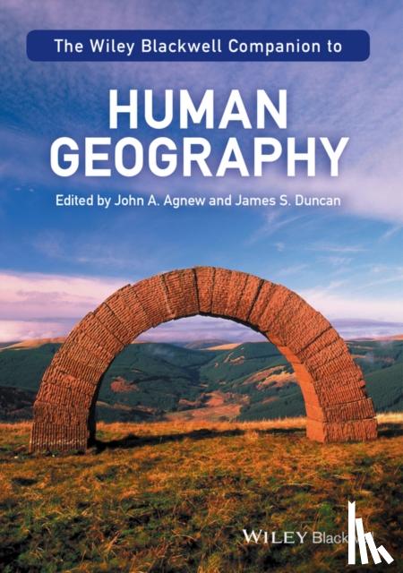 John A. Agnew, James S. Duncan - The Wiley-Blackwell Companion to Human Geography